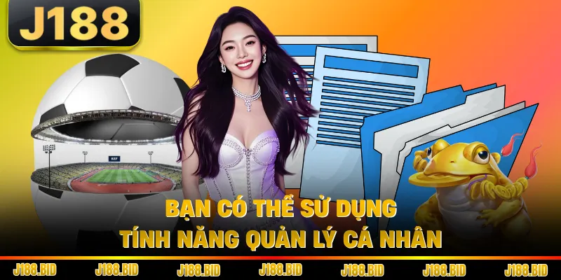 Bạn có thể sử dụng tính năng quản lý cá nhân