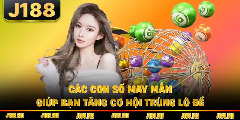 Các con số may mắn giúp bạn tăng cơ hội trúng lô đề