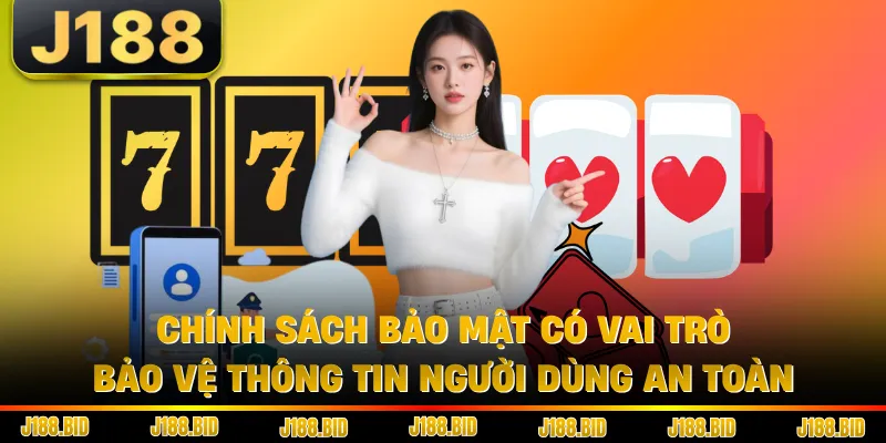 Chính sách bảo mật có vai trò bảo vệ thông tin người dùng an toàn