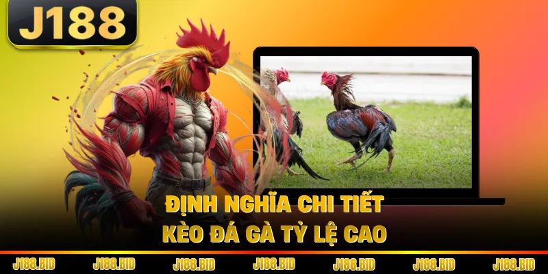 Định nghĩa chi tiết kèo đá gà tỷ lệ cao