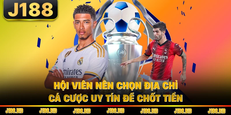 Hội viên nên chọn địa chỉ cá cược uy tín để chốt tiền