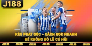 Kèo Phạt Góc - Cách Đọc Nhanh Để Không Bỏ Lỡ Cơ Hội