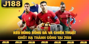 Kèo Rung Bóng Đá Và Chiến Thuật Chốt Hạ Thành Công Tại J188