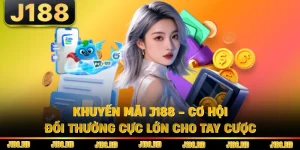 Khuyến Mãi J188 - Cơ Hội Đổi Thưởng Cực Lớn Cho Tay Cược