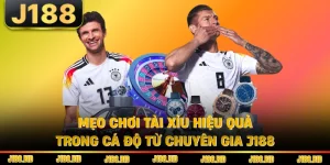 Mẹo Chơi Tài Xỉu Hiệu Quả Trong Cá Độ Từ Chuyên Gia J188