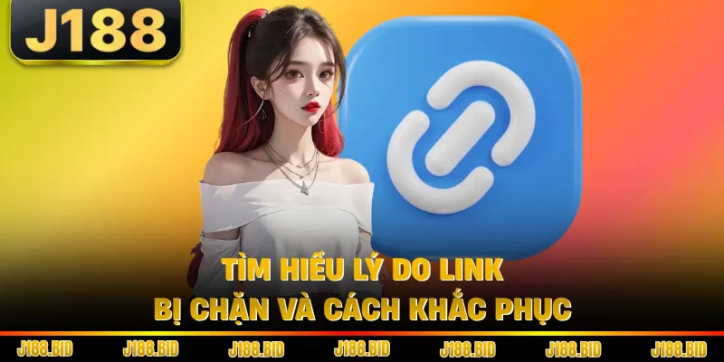Tìm hiểu lý do link bị chặn và cách khắc phục