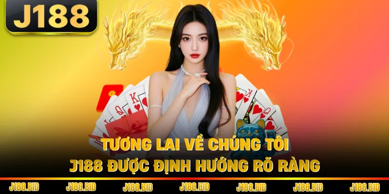 Tương lai về chúng tôi J188 được định hướng rõ ràng