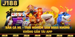 Bắn Cá H5 - Trải Nghiệm Săn Boss Khủng Không Cần Tải App