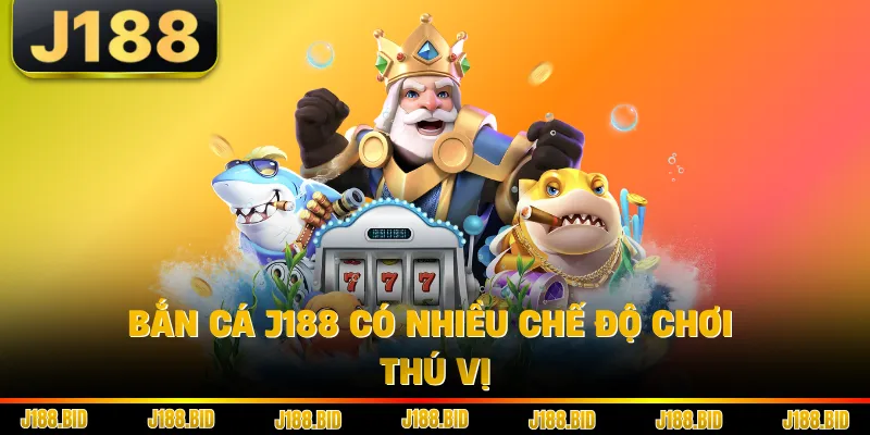 Bắn cá J188 có nhiều chế độ chơi thú vị