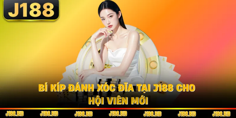Bí kíp đánh xóc đĩa tại J188 cho hội viên mới