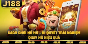 Cách Chơi Nổ Hũ - Bí Quyết Trải Nghiệm Quay Hũ Hiệu Quả