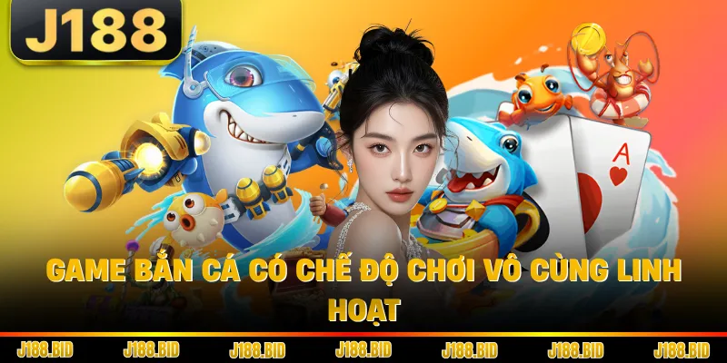 Game bắn cá có chế độ chơi vô cùng linh hoạt