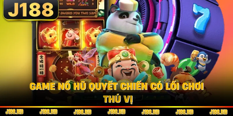 Game Nổ Hũ Quyết Chiến có lối chơi thú vị