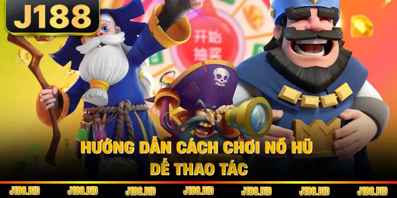 Hướng dẫn cách chơi nổ hũ dễ thao tác