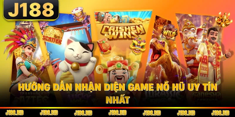 Hướng dẫn nhận diện game nổ hũ uy tín nhất