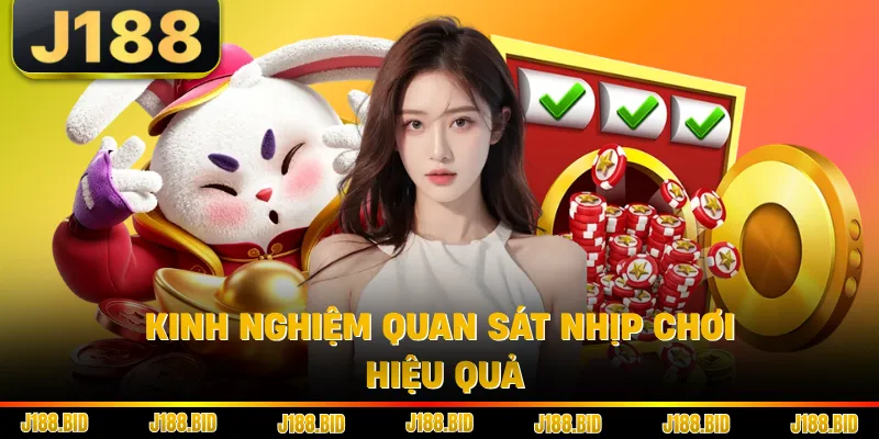 Kinh nghiệm quan sát nhịp chơi hiệu quả