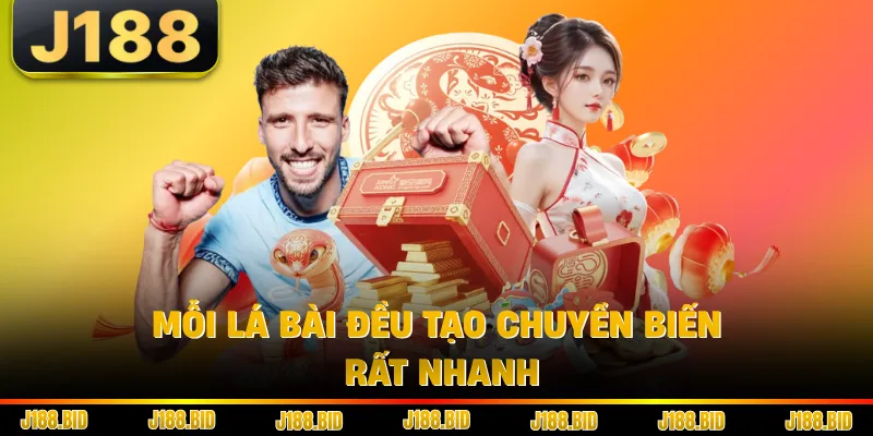 Mỗi lá bài đều tạo chuyển biến rất nhanh