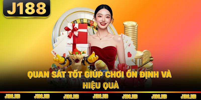 Quan sát tốt giúp chơi ổn định và hiệu quả