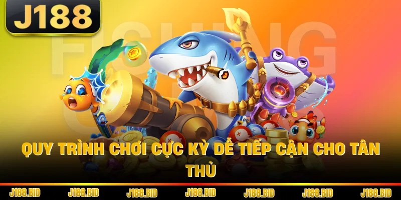Quy trình chơi cực kỳ dễ tiếp cận cho tân thủ