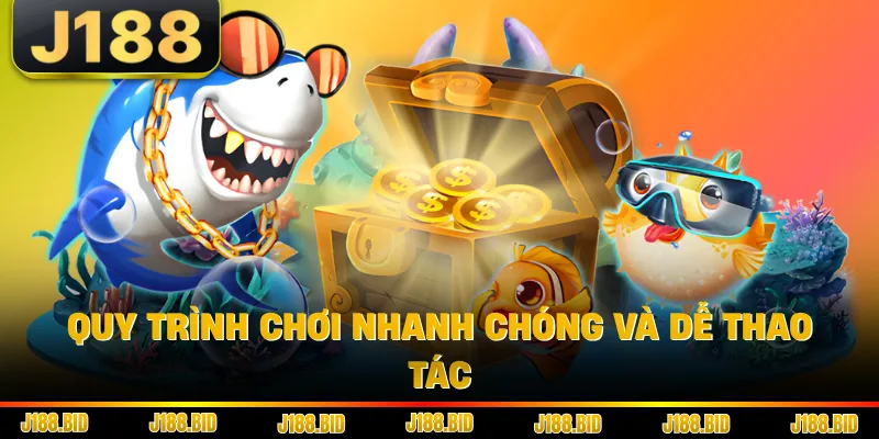 Quy trình chơi nhanh chóng và dễ thao tác