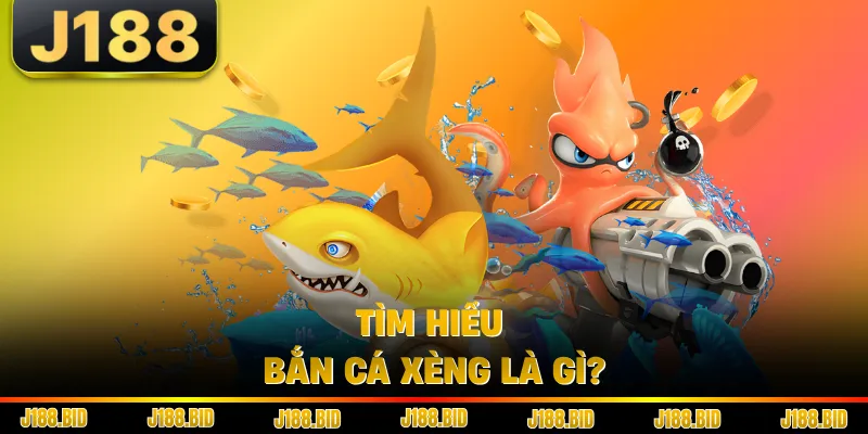 Tìm hiểu bắn cá xèng là gì?