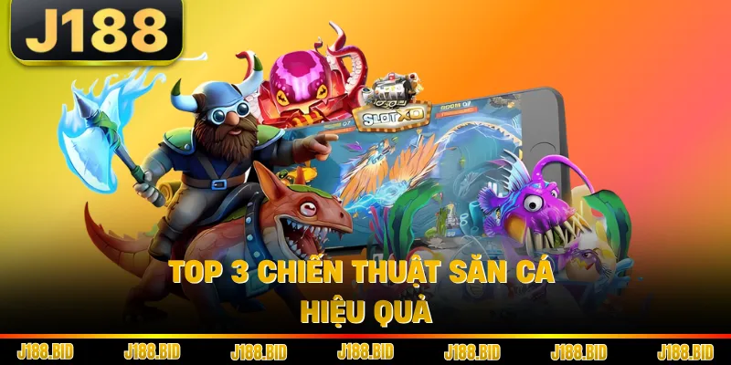 Top 3 chiến thuật săn cá hiệu quả